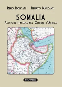 SOMALIA Passione italiana nel Corno d’Africa di Remo Roncati E Renato Maccanti