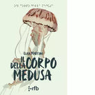 Il corpo della medusa Libro di Luca Martini