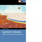Apartheid in Palestina Origini e prospettive della questione palestinese