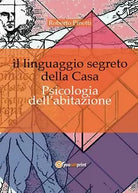 Il linguaggio segreto della casa. Psicologia dell’abitazione di Roberto Pinetti,