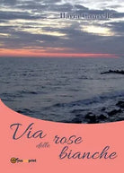 Via delle rose bianche di Ilaria Cancelli, 2016, Youcanprint