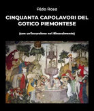 Cinquanta capolavori del Gotico Piemontese di Aldo Rosa, 2019, Youcanprint