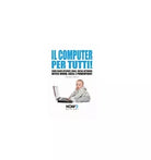 Il computer per tutti! - Germano Pettarin, 2018, How 2