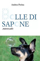 Bolle di sapone di Andrea Perina, 2017, Youcanprint
