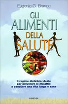 Gli alimenti della salute. Il regime dietetico ideale per prevenire le malattie