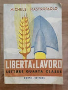 Liberta e lavoro. Lettura quarta classe - M. Mastropaolo - Conte - 1949 - AR