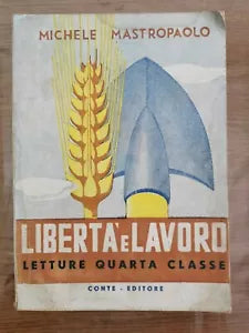 Liberta e lavoro. Lettura quarta classe - M. Mastropaolo - Conte - 1949 - AR
