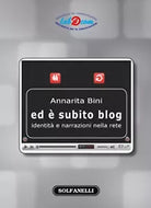 ED E SUBITO BLOG Identita e narrazioni nella Rete di Annarita Bini, Solfanelli