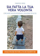Sia fatta la tua vera volonta. Come vivere una vita intenzionale e realizzare...