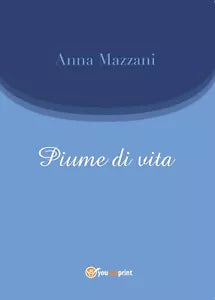 Piume di vita di Anna Mazzani, 2016, Youcanprint