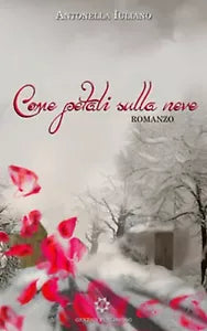 Come petali sulla neve di Antonella Iuliano, 2019, Genesis Publishing