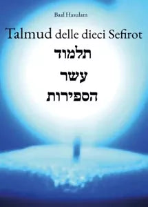 Talmud delle dieci Sefirot Traduzione italiana del Talmud Eser haSfirot di Baal