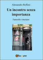 Un incontro senza importanza di Alessandro Roffeni, 2016, Youcanprint