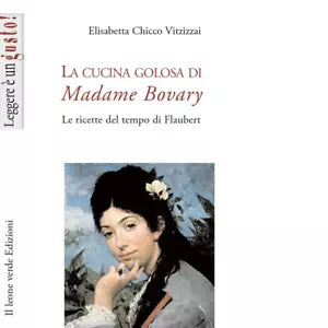 La cucina golosa di Madame Bovary di Elisabetta Chicco Vitzizzai