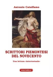 SCRITTORI PIEMONTESI DEL NOVECENTO di Antonio Catalfamo, Solfanelli Edizioni