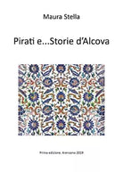 Pirati e...Storie d’Alcova di Maura Stella, 2019, Youcanprint
