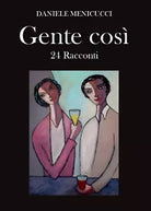 Gente cosi di Daniele Menicucci, 2017, Youcanprint