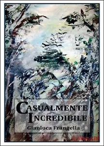 Casualmente incredibile di Gianluca Frangella, 2015, Youcanprint