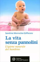 La vita senza pannolini. L’igiene naturale del bambino di Sandrine Monrocher-zaf