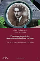 Photoceramic portraits - Un unsuspected cultural heritage di Carla De Bernardi