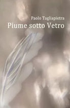 Piume sotto Vetro di Paolo Tagliapietra, 2019, Youcanprint