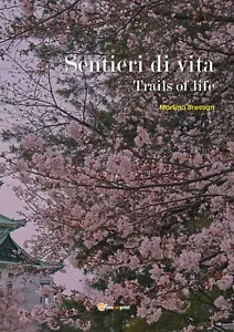 Sentieri di vita. Trails of life di Martina Bressan, 2019, Youcanprint