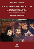 Il ritorno degli Aragonesi in Sicilia di Santi Maria Randazzo, Algra Editore