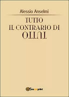 Tutto il contrario di tutto di Alessio Anselmi, 2015, Youcanprint