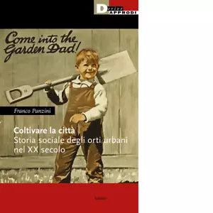 Coltivare la citt Storia sociale degli orti urbani nel XX secolo