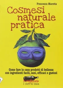 Cosmesi naturale pratica Come fare in casa prodotti di bellezza con ingredienti