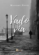 Vado via di Massimo Nappi, 2020, Youcanprint