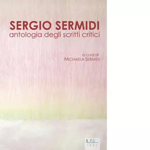 Sergio Sermidi Antologia degli scritti critici di M Sermidi