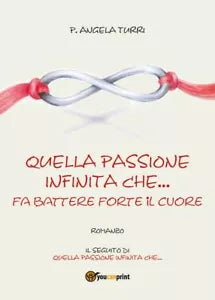 Quella passione infinita che... fa battere forte il cuore di Pierangela Turri,