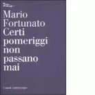 Certi pomeriggi non passano mai di Mario Fortunato