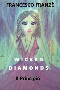 Wicked Diamonds - Il Principio di Francesco Franze, 2018, Youcanprint