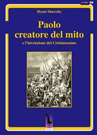 Paolo creatore del mito e l’invenzione del Cristianesimo di Hyam Maccoby, 2018,