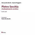 Pietro Secchia rivoluzionario eretico Scritti scelti di Alessandro Barile
