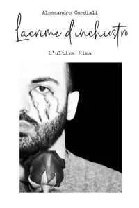 Lacrime d inchiostro L ultima Rima di Alessandro Cordiali