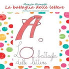 La battaglia delle lettere di Marzia Gianotti, 2016, Youcanprint