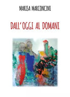 Dall’oggi al domani di Marisa Marconcini, 2021, Youcanprint