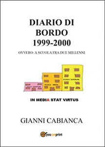 Diario di bordo 1999-2000 ovvero: a scuola fra due millenni, Gianni Cabianca