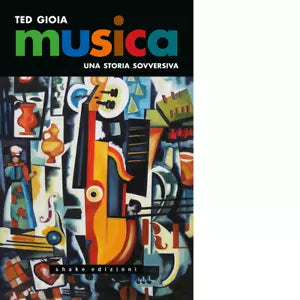 Musica Una storia sovversiva di Ted Gioia