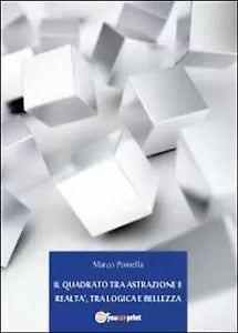 Il quadrato tra astrazione e realta, tra logica e bellezza di Marco Pomella,