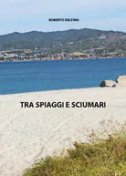 Tra spiaggi e sciumari di Roberto Delfino, 2020, Youcanprint