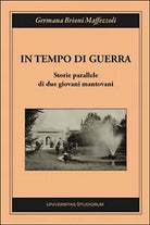In tempo di guerra. Storie parallele di due giovani mantovani