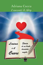 L’anima e il cuore. Storia di un bimbo diventato angelo di Adriana Cuccu, 2020,