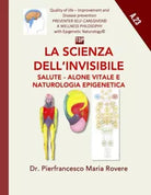 La Scienza Dell’invisibile Salute - Alone Vitale e Naturologia Epigenetica di Pi