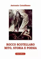 ROCCO SCOTELLARO MITO, STORIA E POESIA, Antonio Catalfamo, Solfanelli Edizioni