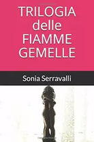 TRILOGIA DELLE FIAMME GEMELLE di Sonia Serravalli, 2020, Indipendently Publish