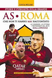 Storie e curiosit sulla grande AS Roma che non ti hanno mai raccontato